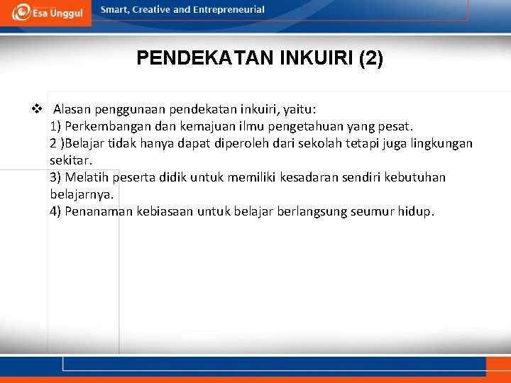 PENDEKATAN INKUIRI (2) v Alasan penggunaan pendekatan inkuiri, yaitu: 1) Perkembangan dan kemajuan ilmu