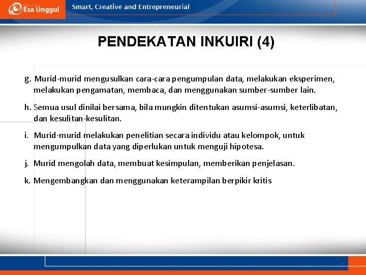 PENDEKATAN INKUIRI (4) g. Murid-murid mengusulkan cara-cara pengumpulan data, melakukan eksperimen, melakukan pengamatan, membaca,