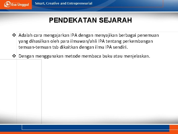 PENDEKATAN SEJARAH v Adalah cara mengajarkan IPA dengan menyajikan berbagai penemuan yang dihasilkan oleh