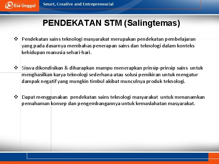 PENDEKATAN STM (Salingtemas) v Pendekatan sains teknologi masyarakat merupakan pendekatan pembelajaran yang pada dasarnya