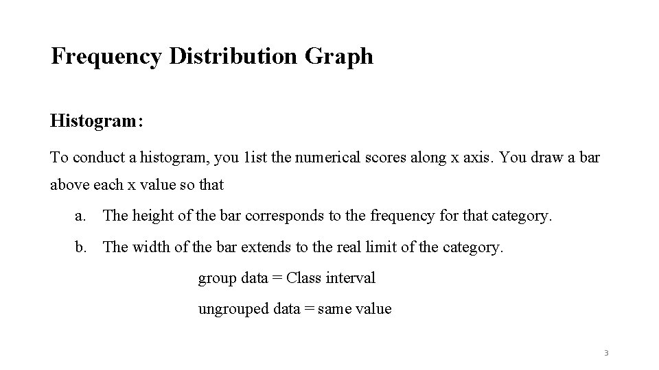 Frequency Distribution Graph Histogram: To conduct a histogram, you 1 ist the numerical scores