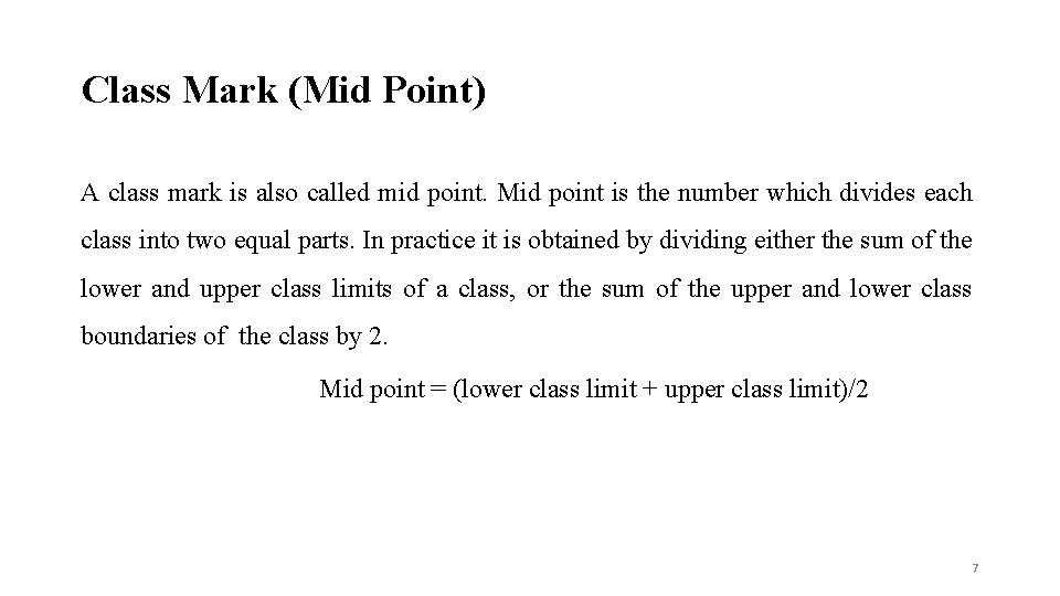 Class Mark (Mid Point) A class mark is also called mid point. Mid point