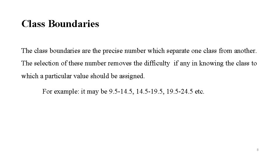 Class Boundaries The class boundaries are the precise number which separate one class from