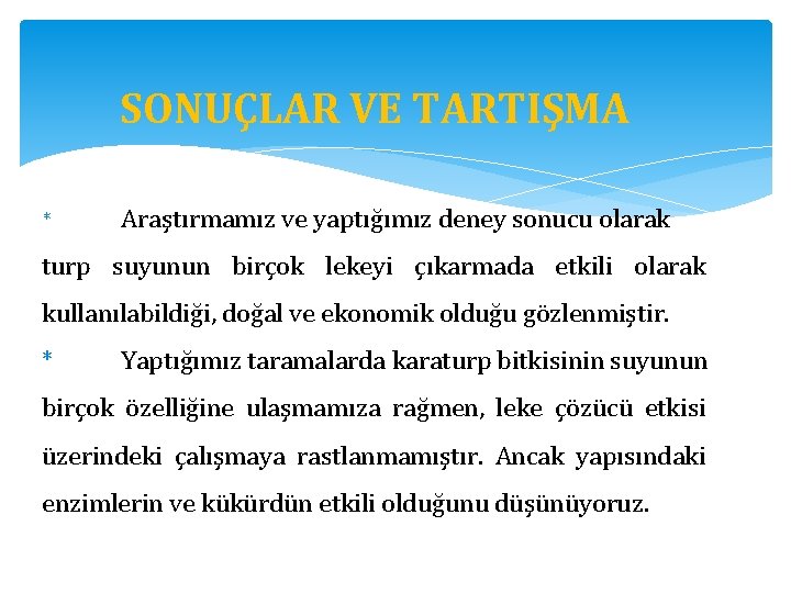 SONUÇLAR VE TARTIŞMA * Araştırmamız ve yaptığımız deney sonucu olarak turp suyunun birçok lekeyi