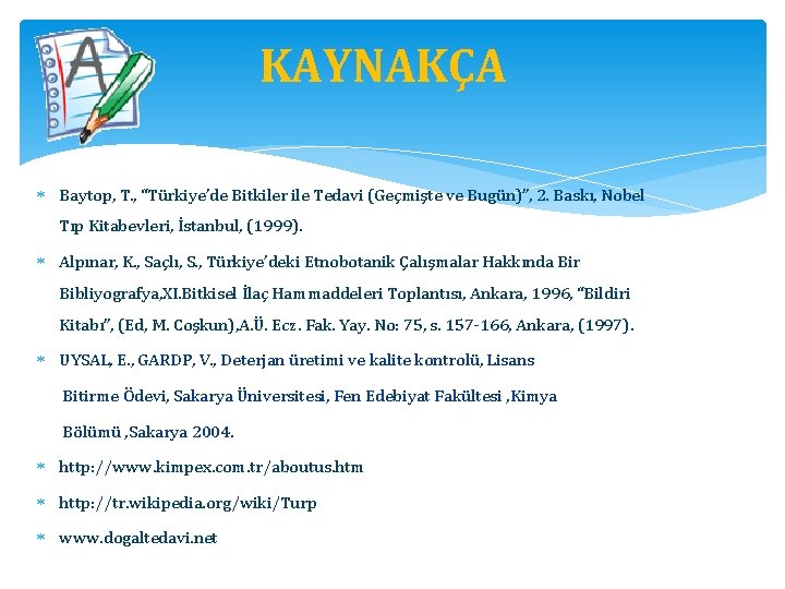 KAYNAKÇA Baytop, T. , “Türkiye’de Bitkiler ile Tedavi (Geçmişte ve Bugün)”, 2. Baskı, Nobel