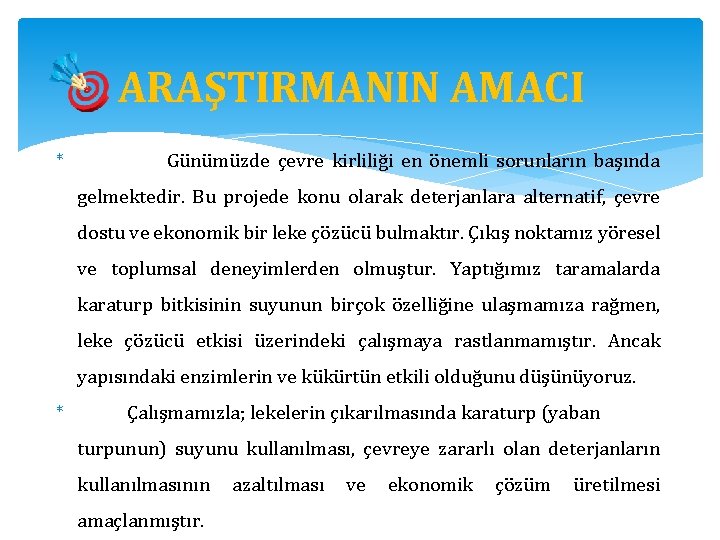 ARAŞTIRMANIN AMACI * Günümüzde çevre kirliliği en önemli sorunların başında gelmektedir. Bu projede konu