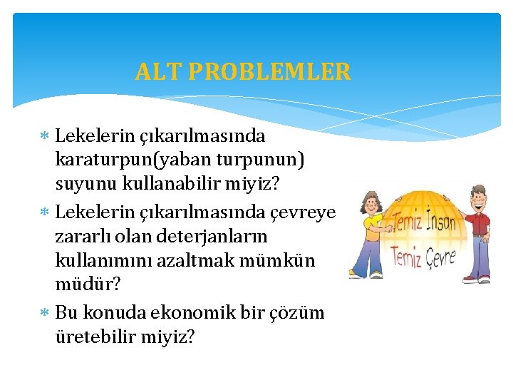 ALT PROBLEMLER Lekelerin çıkarılmasında karaturpun(yaban turpunun) suyunu kullanabilir miyiz? Lekelerin çıkarılmasında çevreye zararlı olan
