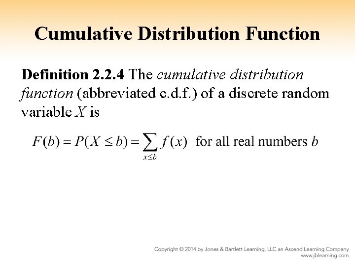 Cumulative Distribution Function Definition 2. 2. 4 The cumulative distribution function (abbreviated c. d.