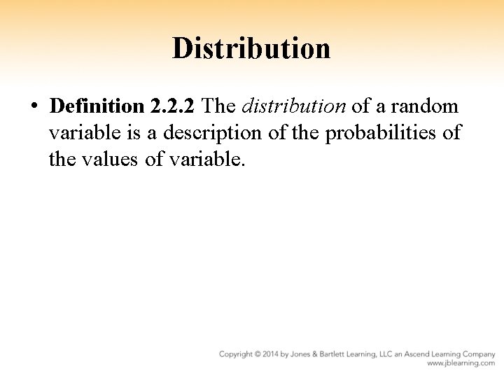 Distribution • Definition 2. 2. 2 The distribution of a random variable is a