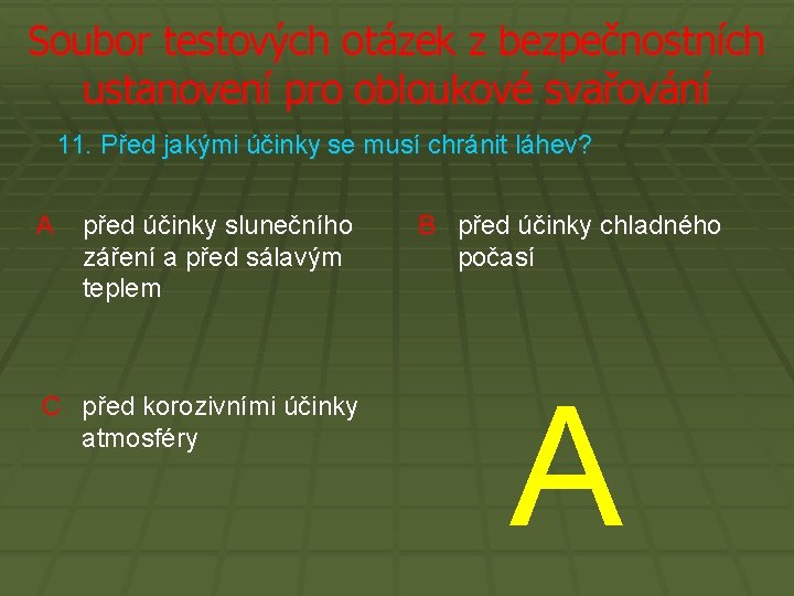 Soubor testových otázek z bezpečnostních ustanovení pro obloukové svařování 11. Před jakými účinky se