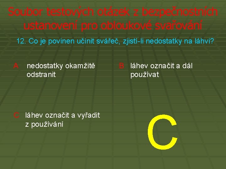 Soubor testových otázek z bezpečnostních ustanovení pro obloukové svařování 12. Co je povinen učinit