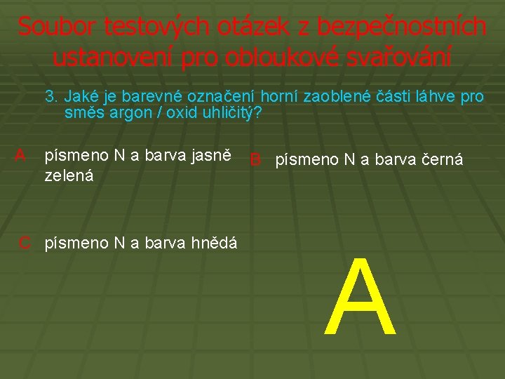 Soubor testových otázek z bezpečnostních ustanovení pro obloukové svařování 3. Jaké je barevné označení