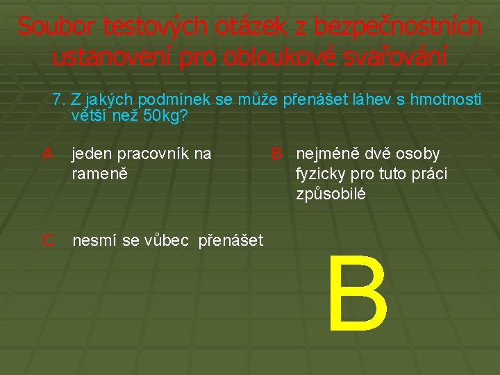 Soubor testových otázek z bezpečnostních ustanovení pro obloukové svařování 7. Z jakých podmínek se