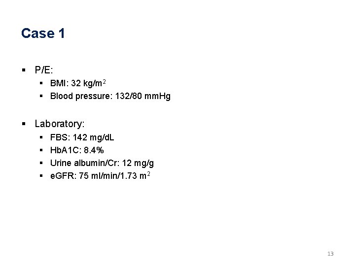 Case 1 § P/E: § BMI: 32 kg/m 2 § Blood pressure: 132/80 mm.