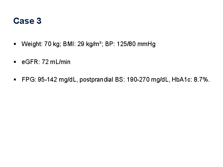 Case 3 § Weight: 70 kg; BMI: 29 kg/m²; BP: 125/80 mm. Hg §