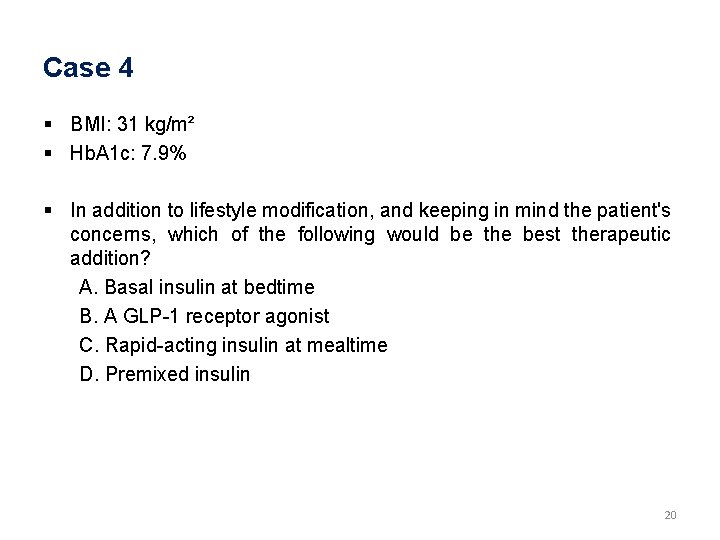 Case 4 § BMI: 31 kg/m² § Hb. A 1 c: 7. 9% §