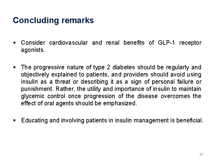 Concluding remarks § Consider cardiovascular and renal benefits of GLP-1 receptor agonists. § The