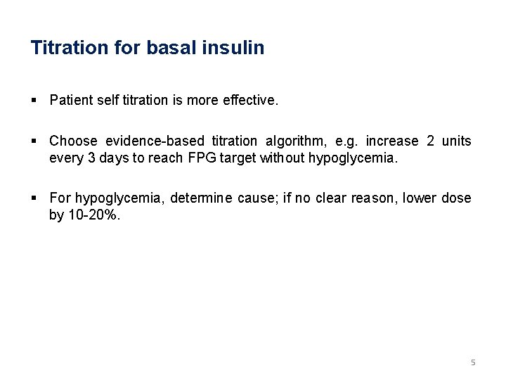 Titration for basal insulin § Patient self titration is more effective. § Choose evidence-based