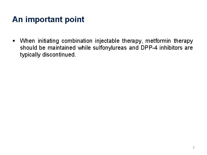 An important point § When initiating combination injectable therapy, metformin therapy should be maintained