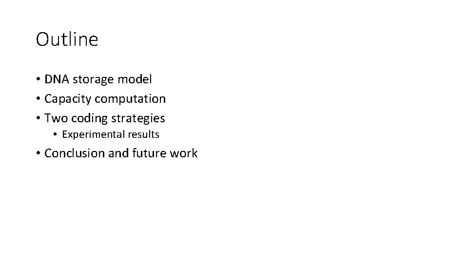 Outline • DNA storage model • Capacity computation • Two coding strategies • Experimental