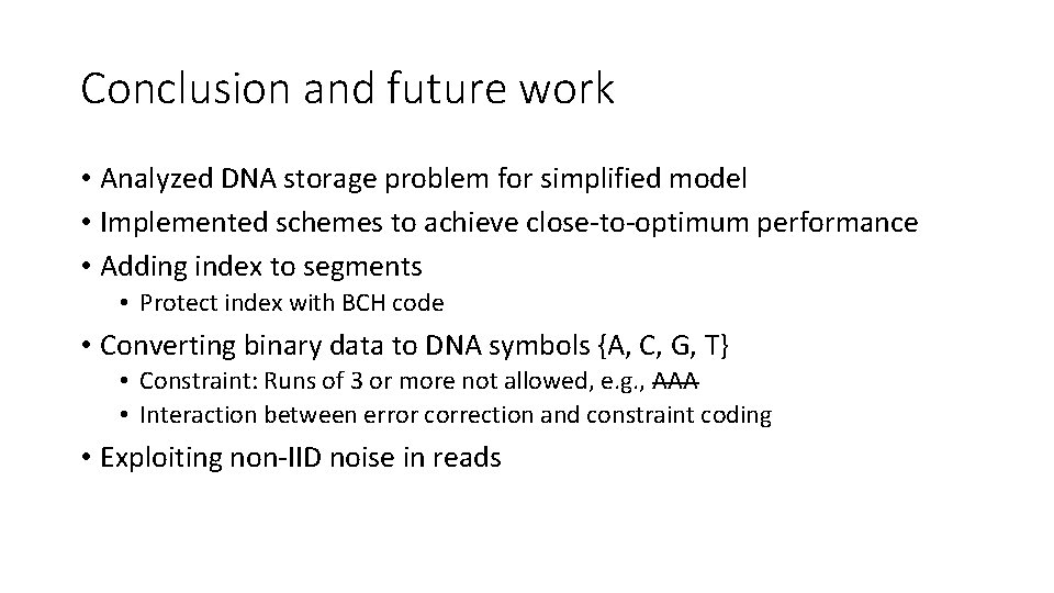 Conclusion and future work • Analyzed DNA storage problem for simplified model • Implemented