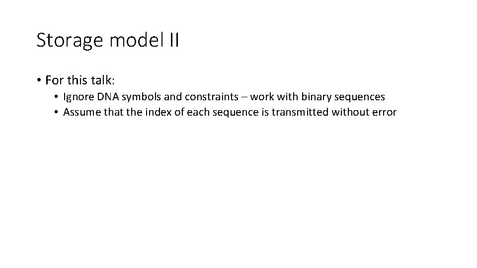 Storage model II • For this talk: • Ignore DNA symbols and constraints –