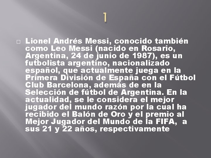 1 � Lionel Andrés Messi, conocido también como Leo Messi (nacido en Rosario, Argentina,