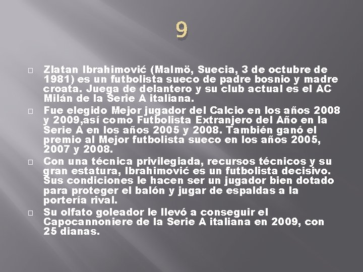 9 � � Zlatan Ibrahimović (Malmö, Suecia, 3 de octubre de 1981) es un