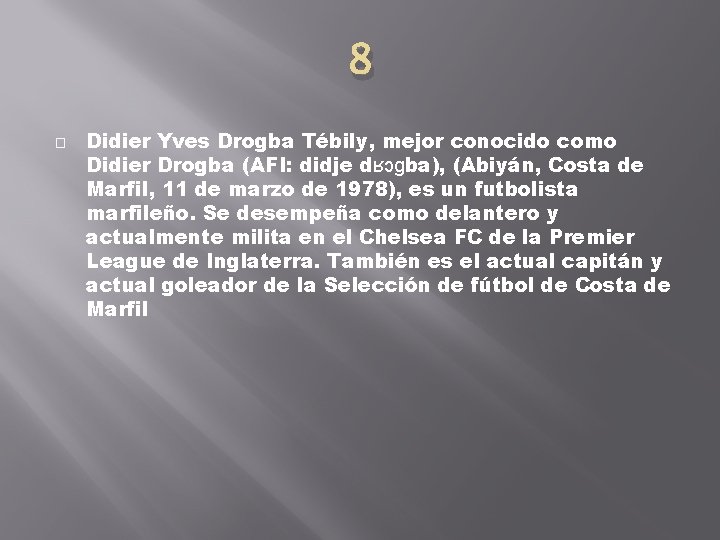 8 � Didier Yves Drogba Tébily, mejor conocido como Didier Drogba (AFI: didje dʁɔɡba),