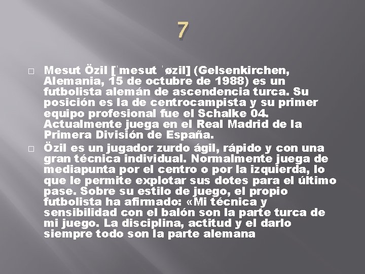 7 � � Mesut Özil [ˈmesut ˈøzil] (Gelsenkirchen, Alemania, 15 de octubre de 1988)