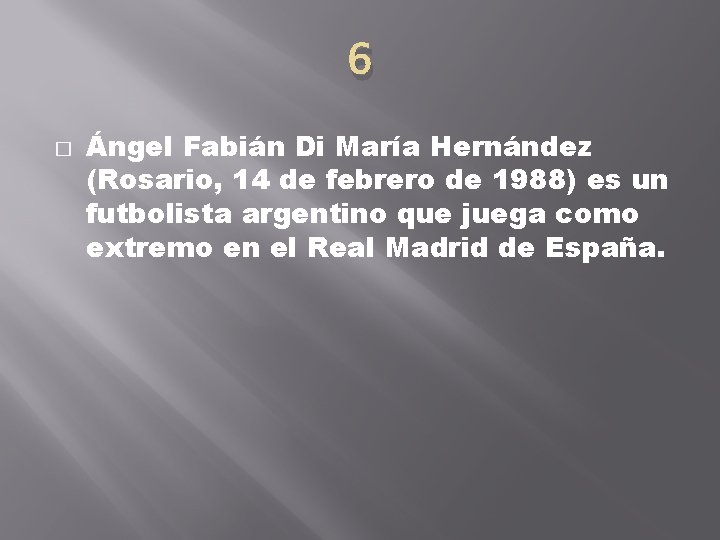 6 � Ángel Fabián Di María Hernández (Rosario, 14 de febrero de 1988) es