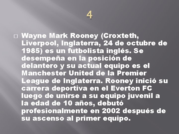 4 � Wayne Mark Rooney (Croxteth, Liverpool, Inglaterra, 24 de octubre de 1985) es