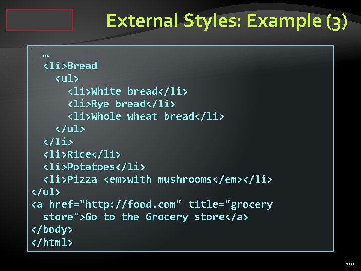 External Styles: Example (3) … <li>Bread <ul> <li>White bread</li> <li>Rye bread</li> <li>Whole wheat bread</li>