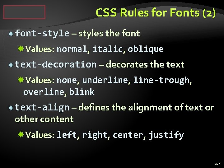 CSS Rules for Fonts (2) font-style – styles the font Values: normal, italic, oblique