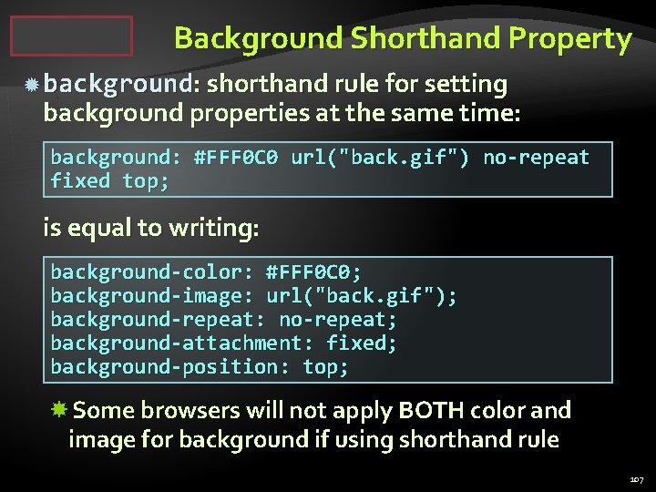 Background Shorthand Property background: shorthand rule for setting background properties at the same time: