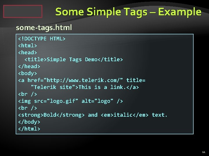 Some Simple Tags – Example some-tags. html <!DOCTYPE HTML> <html> <head> <title>Simple Tags Demo</title>