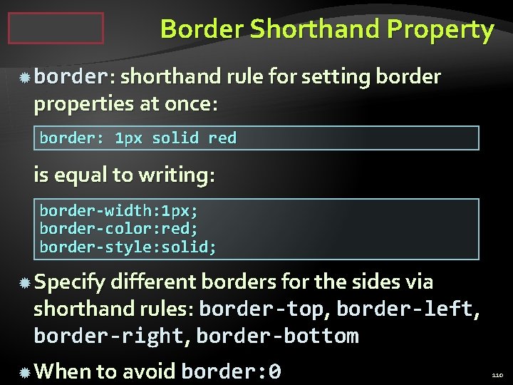 Border Shorthand Property border: shorthand rule for setting border properties at once: border: 1