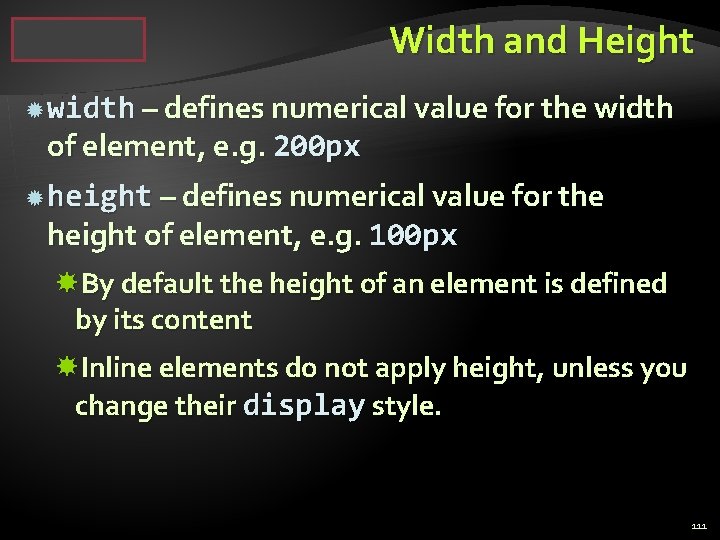 Width and Height width – defines numerical value for the width of element, e.