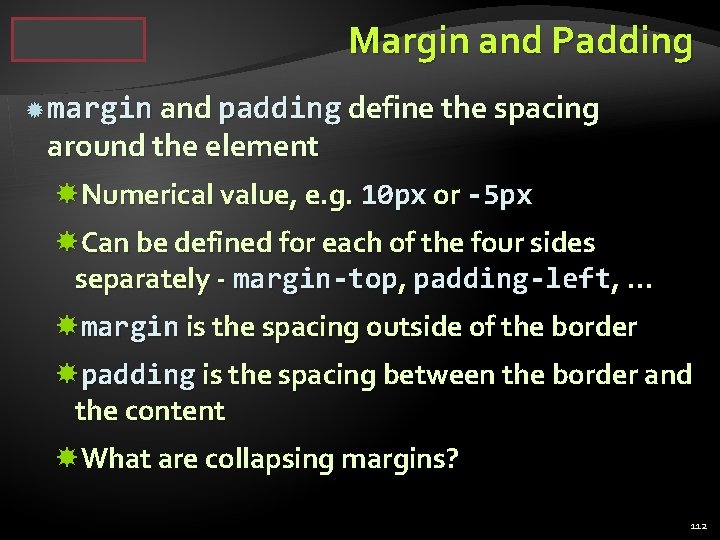 Margin and Padding margin and padding define the spacing around the element Numerical value,