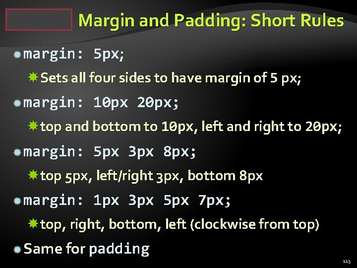 Margin and Padding: Short Rules margin: 5 px; Sets all four sides to have