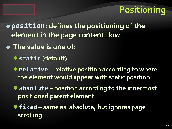 Positioning position: defines the positioning of the element in the page content flow The