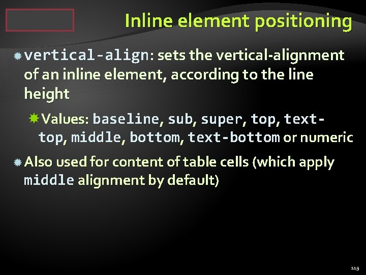 Inline element positioning vertical-align: sets the vertical-alignment of an inline element, according to the