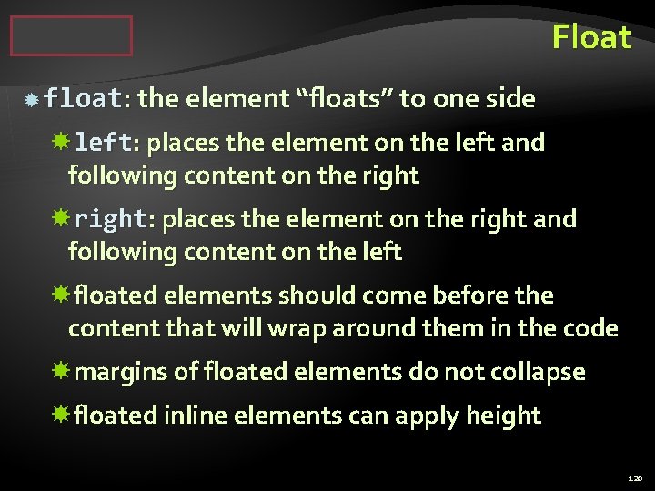 Float float: the element “floats” to one side left: places the element on the