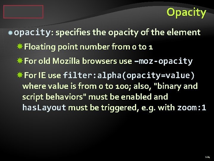 Opacity opacity: specifies the opacity of the element Floating point number from 0 to