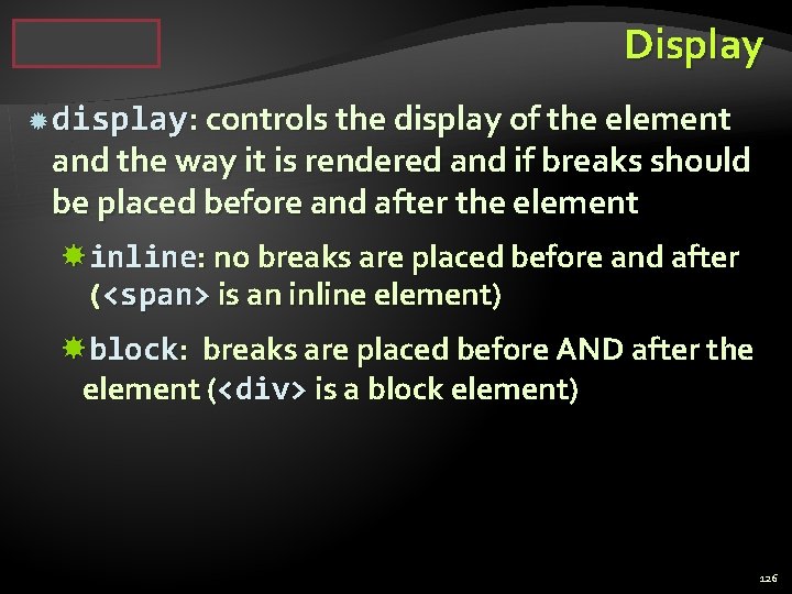 Display display: controls the display of the element and the way it is rendered