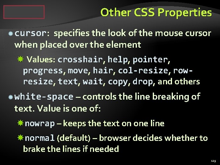 Other CSS Properties cursor: specifies the look of the mouse cursor when placed over