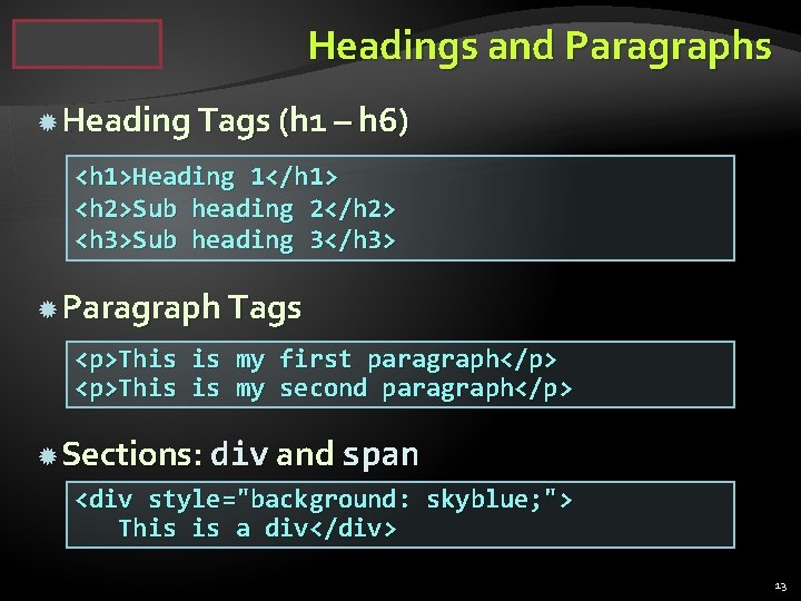 Headings and Paragraphs Heading Tags (h 1 – h 6) <h 1>Heading 1</h 1>