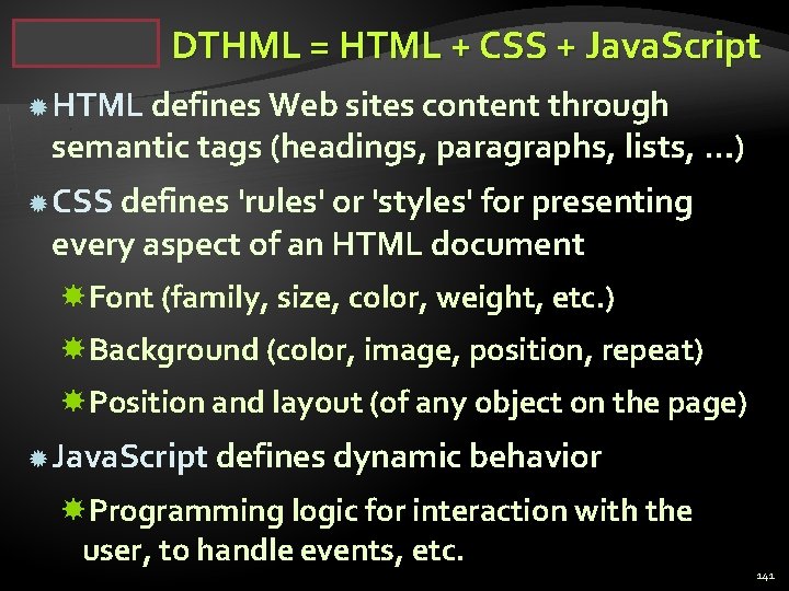 DTHML = HTML + CSS + Java. Script HTML defines Web sites content through