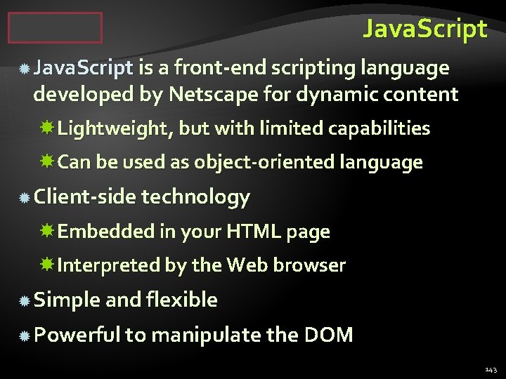 Java. Script is a front-end scripting language developed by Netscape for dynamic content Lightweight,