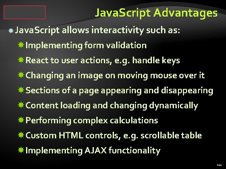 Java. Script Advantages Java. Script allows interactivity such as: Implementing form validation React to